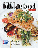 The American Cancer Society's Healthy Eating Cookbook: A Celebration of Food, Friends, and Healthy Living