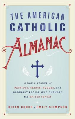 The American Catholic Almanac - Burch, Brian, and Stimpson, Emily