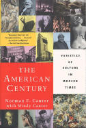 The American Century: Varieties of Culture in Modern Times - Cantor, Norman F