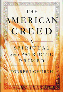 The American Creed: A Spiritual and Patriotic Primer - Forrest Church, and Church, Forrest