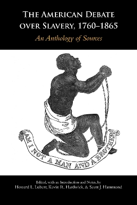 The American Debate Over Slavery, 1760-1865: An Anthology of Sources - Hammond, Scott J (Editor), and Hardwick, Kevin R (Editor), and Lubert, Howard (Editor)