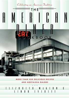 The American Diner Cookbook: More Than 450 Recipes and Nostalgia Galore - Everett, Linda