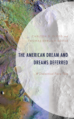 The American Dream and Dreams Deferred: A Dialectical Fairy Tale - Floyd, Carlton D, and Reifer, Thomas Ehrlich