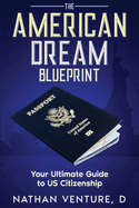 The American Dream Blueprint: Your Ultimate Guide to US Citizenship