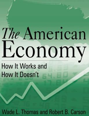 The American Economy: How It Works and How It Doesn't - Thomas, Wade L, and Carson, Robert B