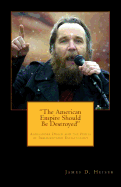 "The American Empire Should Be Destroyed": Alexander Dugin and the Perils of Immanentized Eschatology