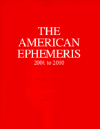 The American Ephemeris, 2001 to 2010 - Michelsen, Neil F, and Pottenger, Rique