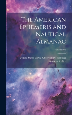 The American Ephemeris and Nautical Almanac; Volume 979 - United States Naval Observatory Naut (Creator)