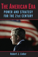 The American Era: Power and Strategy for the 21st Century