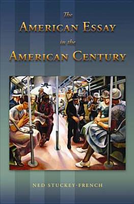 The American Essay in the American Century: Volume 1 - Stuckey-French, Ned, Mr.