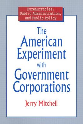 The American Experiment with Government Corporations - Mitchell, Jerry
