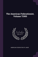 The American Federationist, Volume 71900