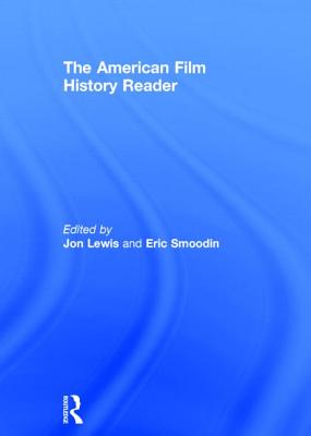 The American Film History Reader - Lewis, Jon (Editor), and Smoodin, Eric (Editor)