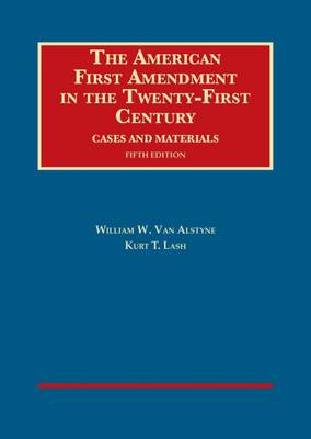 The American First Amendment in the Twenty-First Century - Alstyne, William W. Van, and Lash, Kurt T.
