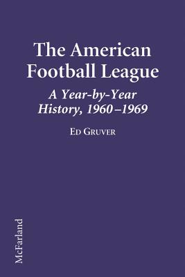 The American Football League a Year-By-Year History, 1960-1969 - Gruver, Ed