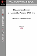 The American Frontier in Hawaii: The Pioneers, 1789-1843