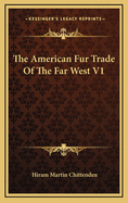 The American Fur Trade of the Far West V1