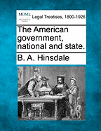 The American Government, National and State.