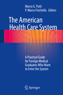 The American Health Care System: A Practical Guide for Foreign Medical Graduates Who Want to Enter the System