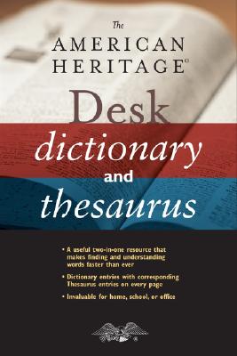 The American Heritage Desk Dictionary and Thesaurus - Editors of the American Heritage Dictionaries (Editor)