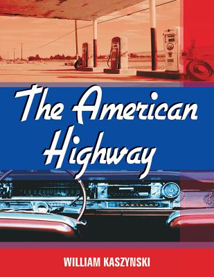 The American Highway: The History and Culture of Roads in the United States - Kaszynski, William