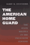 The American Home Guard: The State Militia in the Twentieth Century