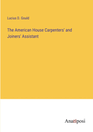 The American House Carpenters' and Joiners' Assistant