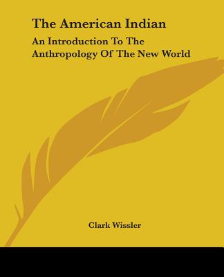 The American Indian: An Introduction To The Anthropology Of The New World - Wissler, Clark