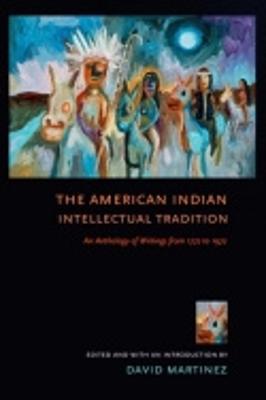 The American Indian Intellectual Tradition - Martnez, David (Editor)