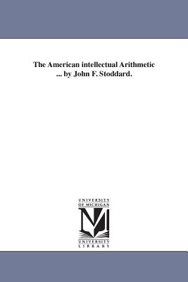 The American intellectual Arithmetic ... by John F. Stoddard. - Stoddard, John F (John Fair)