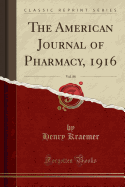 The American Journal of Pharmacy, 1916, Vol. 88 (Classic Reprint)