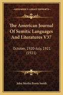 The American Journal of Semitic Languages and Literatures V37: October, 1920-July, 1921 (1921)