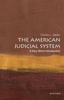 The American Judicial System: A Very Short Introduction - Zelden, Charles L.
