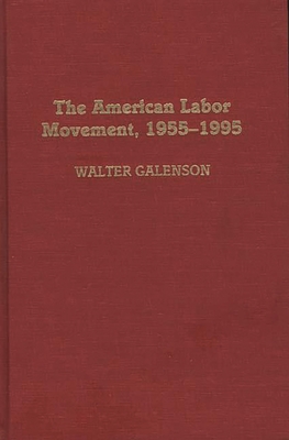 The American Labor Movement, 1955-1995 - Galenson, Walter