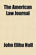 The American Law Journal - Hall, John Elihu (Creator)