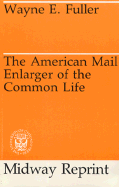 The American Mail Enlarger of the Common Life - Fuller, Wayne E
