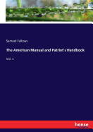 The American Manual and Patriot's Handbook: Vol. 1