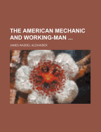 The American Mechanic and Working-Man