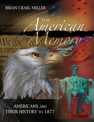 The American Memory: Americans and Their History to 1877 - Miller, Brian C