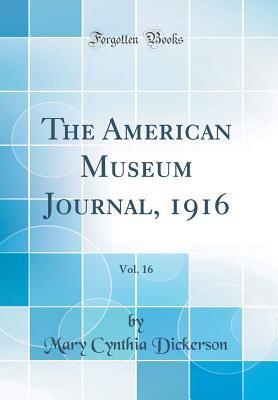 The American Museum Journal, 1916, Vol. 16 (Classic Reprint) - Dickerson, Mary Cynthia