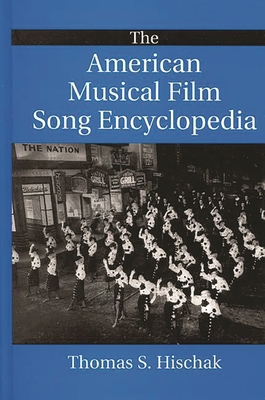The American Musical Film Song Encyclopedia - Hischak, Thomas S