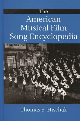 The American Musical Film Song Encyclopedia - Hischak, Thomas