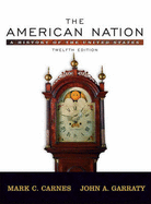 The American Nation: A History of the United States, Combined Volume - Carnes, Mark C, and Garraty, John A