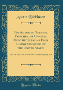 The American National Preacher, or Original Monthly Sermons from Living Ministers of the United States: Vols. VII. and VIII., for the Two Years Ending May 1834 (Classic Reprint)