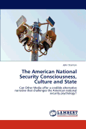 The American National Security Consciousness, Culture and State