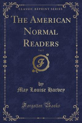 The American Normal Readers, Vol. 5 (Classic Reprint) - Harvey, May Louise