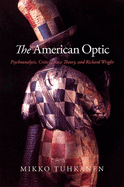 The American Optic: Psychoanalysis, Critical Race Theory, and Richard Wright