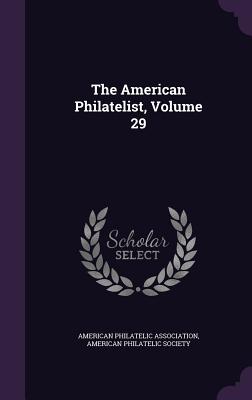 The American Philatelist, Volume 29 - Association, American Philatelic, and American Philatelic Society (Creator)