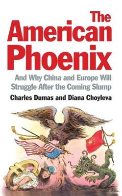 The American Phoenix: And Why China and Europe Will Struggle After the Coming Slump - Dumas, Charles E