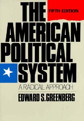 The American Political System: A Radical Approach - Greenberg, Edward S